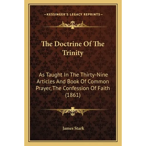 The Doctrine Of The Trinity: As Taught In The Thirty-Nine Articles And Book Of Common Prayer, The Confession Of Faith (1861) - Paperback | Books | Wiccan Center