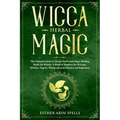Wicca Herbal Magic: The Ultimate Guide to Herbal Spells and Magic Healing Herbs for Rituals. A Book of Shadows for Wiccans, Witches, Pagan - Paperback | Books | Wiccan Center