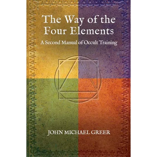 The Way of the Four Elements: A Second Manual of Occult Training - Hardcover | Books | Wiccan Center