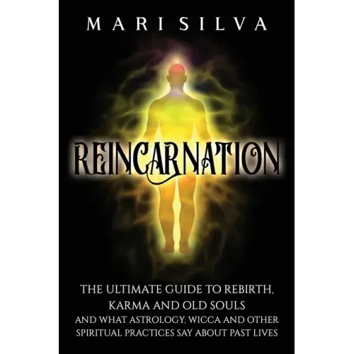 Reincarnation: The Ultimate Guide to Rebirth, Karma and Old Souls and What Astrology, Wicca and Other Spiritual Practices Say About Past Lives - Paperback | Books | Wiccan Center