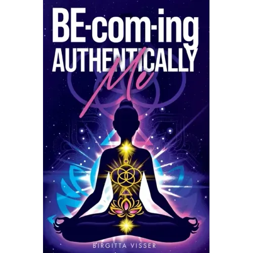 BE-com-ing Authentically Me: Lighting the Spark of Inspiration Back into the Heart of your Luminous Soul BEing - Hardcover | Books | Wiccan Center