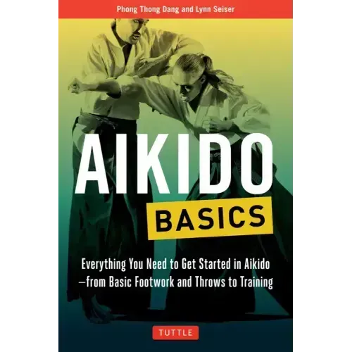 Aikido Basics: Everything You Need to Get Started in Aikido - From Basic Footwork and Throws to Training - Paperback