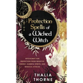 Protection Spells of a Wicked Witch: Witchcraft for Protection from Negative Energy, Harmful Spirits, and Magical Attacks - Hardcover | Books | Wiccan Center