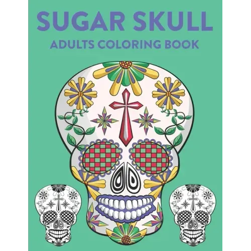 Sugar Skull Adults Coloring Book: A Sugar Skull Coloring Activity Book With Intricate Designs, Adult Coloring Sheets For Stress Relief - Paperback | Books | Wiccan Center