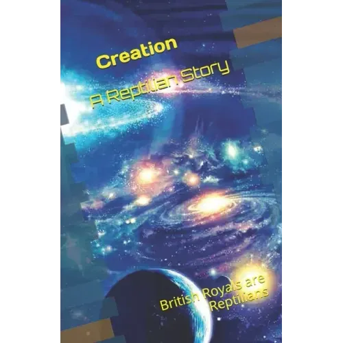 Creation - A Reptilian Story: British Royals are Reptilians ! - Paperback | Books | Wiccan Center