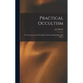 Practical Occultism: A Course of Lectures Through the Trance Mediumship of J.J. Morse - Hardcover | Books | Wiccan Center