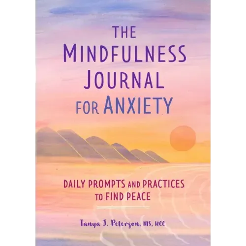 The Mindfulness Journal for Anxiety: Daily Prompts and Practices to Find Peace