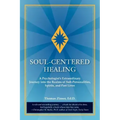 Soul-Centered Healing: A Psychologist's Extraordinary Journey Into the Realms of Sub-Personalities, Spirits, and Past Lives - Paperback | Books | Wiccan Center