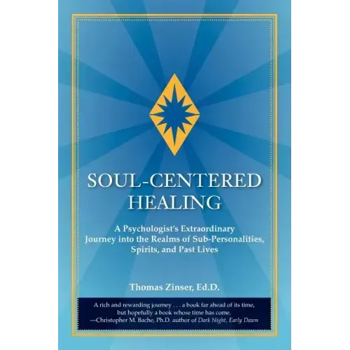 Soul-Centered Healing: A Psychologist's Extraordinary Journey Into the Realms of Sub-Personalities, Spirits, and Past Lives - Paperback | Books | Wiccan Center