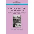 Early British Trackways: Moats, Mounds, Camps and Sites - Paperback