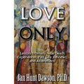 Love Only: Lessons from my Near-Death Experiences, Past Life Reviews, and Aftereffects - Paperback