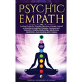 Psychic Empath: Survival Guide for Empaths, Become a Healer Instead of Absorbing Negative Energies. Development, Telepathy, Healing Me - Paperback | Books | Wiccan Center