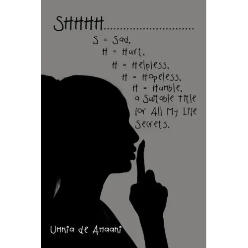Shhhh . . . S = Sad, H = Hurt, H = Helpless, H = Hopeless, H = Humble, a Suitable Title for All My Life Secrets. - Paperback | Books | Wiccan Center