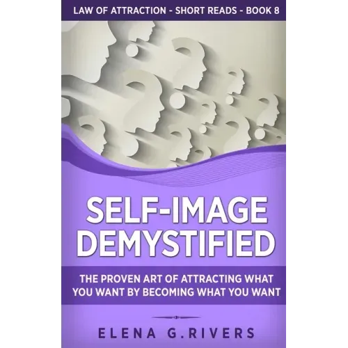Self-Image Demystified: The Proven Art of Attracting What You Want by Becoming What You Want - Paperback