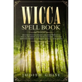 Wicca Spell Book: Discover Spells for Healing, Wellbeing, Abundance, Wealth, Prosperity, Love and Relationships. A New and Improved Vers - Paperback | Books | Wiccan Center