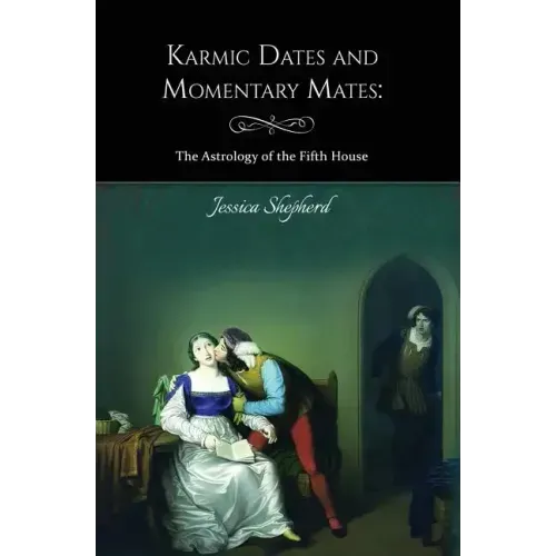 Karmic Dates and Momentary Mates: The Astrology of the Fifth House - Paperback | Books | Wiccan Center
