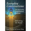 Everyday Conversations: The Key to the Contemporary Medium: Unlocking the Myths - Paperback | Books | Wiccan Center