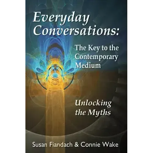 Everyday Conversations: The Key to the Contemporary Medium: Unlocking the Myths - Paperback | Books | Wiccan Center