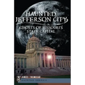 Haunted Jefferson City:: Ghosts of Missouri's State Capital - Paperback | Books | Wiccan Center