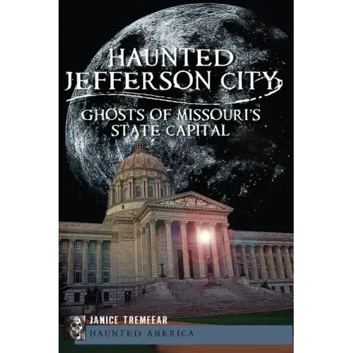 Haunted Jefferson City:: Ghosts of Missouri's State Capital - Paperback | Books | Wiccan Center