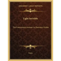 Light Invisible: The Freemasonry Answer to Darkness Visible - Hardcover