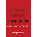 Becoming Gutsy and Formidable: One Life, Out Loud - Paperback | Books | Wiccan Center