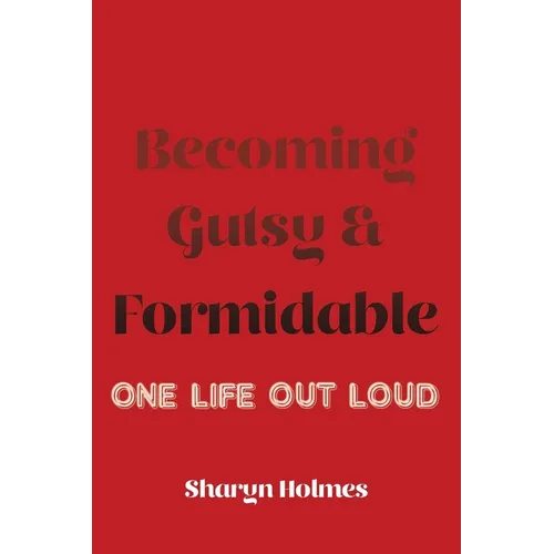 Becoming Gutsy and Formidable: One Life, Out Loud - Paperback | Books | Wiccan Center