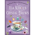 A Tea Witch's Crystal Brews: Empowering the Magick of Tea with Crystal Grids - Hardcover | Books | Wiccan Center