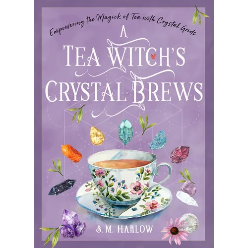 A Tea Witch's Crystal Brews: Empowering the Magick of Tea with Crystal Grids - Hardcover | Books | Wiccan Center