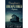 Pennsylvania's Unexplained Mysteries: Ghosts, UFOs, Cryptids, & More - Paperback | Books | Wiccan Center