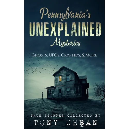 Pennsylvania's Unexplained Mysteries: Ghosts, UFOs, Cryptids, & More - Paperback | Books | Wiccan Center