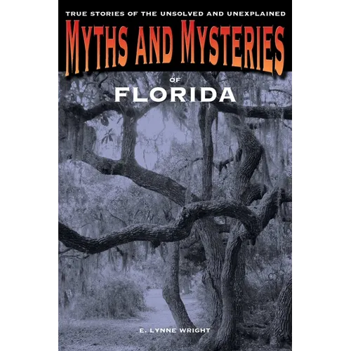 Myths and Mysteries of Florida: True Stories Of The Unsolved And Unexplained - Paperback | Books | Wiccan Center