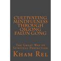 Cultivating Mindfulness through Qigong Falun Gong: The Great Way of Spiritual Perfection - Paperback | Books | Wiccan Center