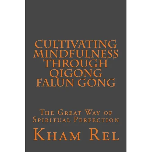 Cultivating Mindfulness through Qigong Falun Gong: The Great Way of Spiritual Perfection - Paperback | Books | Wiccan Center