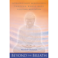 Beyond the Breath: Extraordinary Mindfulness Through Whole Body Vipassana Yoga Meditation - Paperback