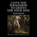 I Give You Permission to Grieve for Your Dog: Workbook - Paperback | Books | Wiccan Center