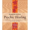 Essential Psychic Healing: A Complete Guide to Healing Yourself, Healing Others, and Healing the Earth