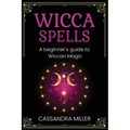 Wicca Spells: A Beginner's Guide to Wiccan Magic - Paperback | Books | Wiccan Center
