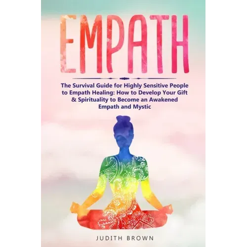 Empath: The Survival Guide for Highly Sensitive People to Empath Healing: How to Develop Your Gift & Spirituality to Become an - Paperback