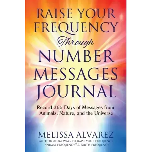 Raise Your Frequency Through Number Messages Journal: Record 365 Days of Messages from Animals, Nature, and the Universe - Paperback | Books | Wiccan Center