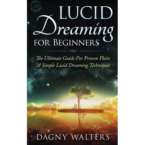 Lucid Dreaming for Beginners: The Ultimate Guide For Proven Plain & Simple Lucid Dreaming Techniques - Paperback | Books | Wiccan Center