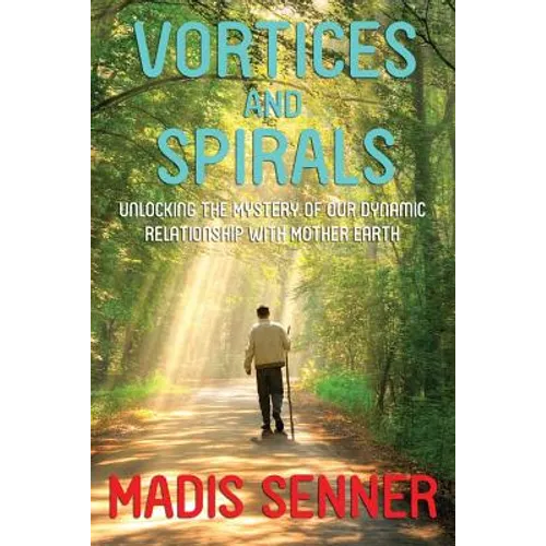 Vortices and Spirals, Unlocking the Mystery of Our Dynamic Relationship With Mother Earth - Paperback | Books | Wiccan Center