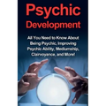 Psychic Development: All you need to know about being psychic, improving psychic ability, mediumship, clairvoyance, and more! - Paperback | Books | Wiccan Center