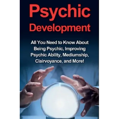 Psychic Development: All you need to know about being psychic, improving psychic ability, mediumship, clairvoyance, and more! - Paperback | Books | Wiccan Center