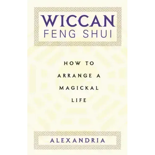Wiccan Feng Shui: How to Arrange a Magickal Life - Paperback | Books | Wiccan Center