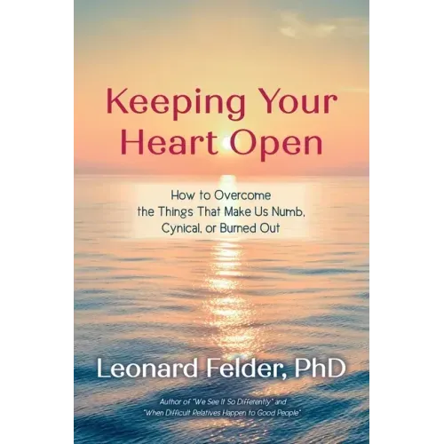 Keeping Your Heart Open: How to Overcome the Things That Make Us Numb, Cynical, or Burned Out - Paperback