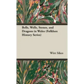 Bells, Wells, Stones, and Dragons in Wales (Folklore History Series) - Hardcover | Books | Wiccan Center