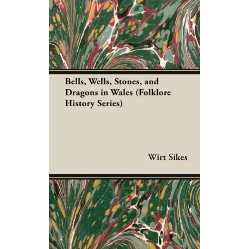 Bells, Wells, Stones, and Dragons in Wales (Folklore History Series) - Hardcover | Books | Wiccan Center