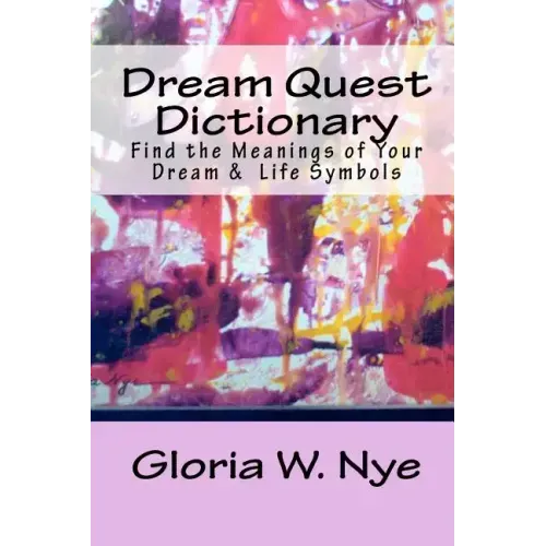 Dream Quest Dictionary: Discover the Meanings of Your Dreaming & Waking Symbols