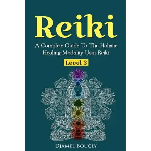 Reiki Level 3 / Master A Complete Guide To The Holistic Healing Modality Usui Reiki: Level 3 / Master A Complete Guide To The Holistic Healing Modalit - Paperback | Books | Wiccan Center